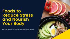Michael Brian Cotter Foods To Reduce Stress And Nourish Your Body