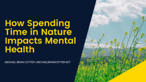 Michael Brian Cotter How Spending Time In Nature Impacts Mental Health