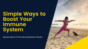 Michael Brian Cotter Simple Ways To Boost Your Immune System